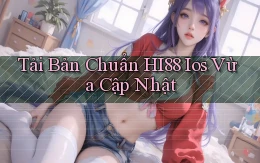 tải bản chuẩn hi88 ios vừa cập nhật