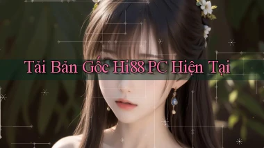 tải bản gốc hi88 pc hiện tại