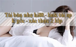 Tải bản nhẹ hi88   link tải apk gốc   xác thực 2 lớp