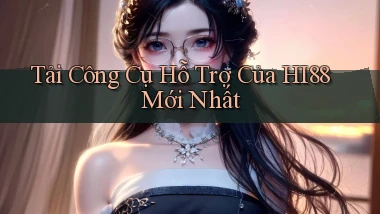 tải công cụ hỗ trợ của hi88 mới nhất