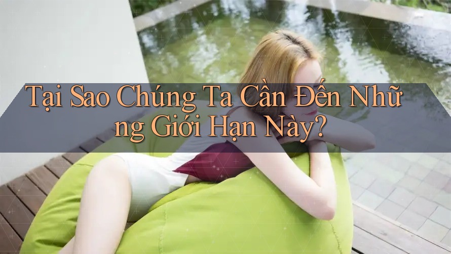 Tại Sao Chúng Ta Cần Đến Những Giới Hạn Này? Tại Sao Chúng Ta Cần Đến Những Giới Hạn Này?