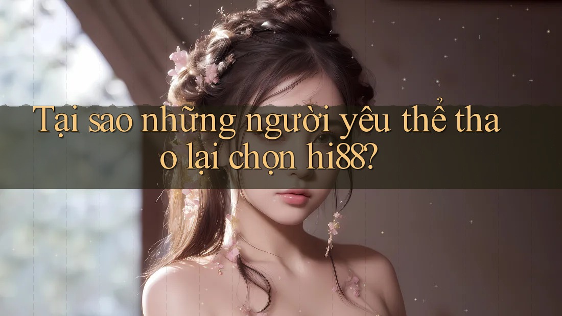 Tại sao những người yêu thể thao lại chọn hi88? Tại sao những người yêu thể thao lại chọn hi88?