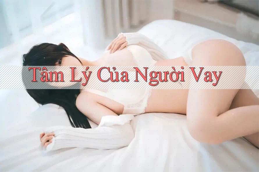 Tâm Lý Của Người Vay Tâm Lý Của Người Vay
