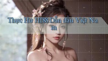 thực hư hi88 dẫn đầu việt nam