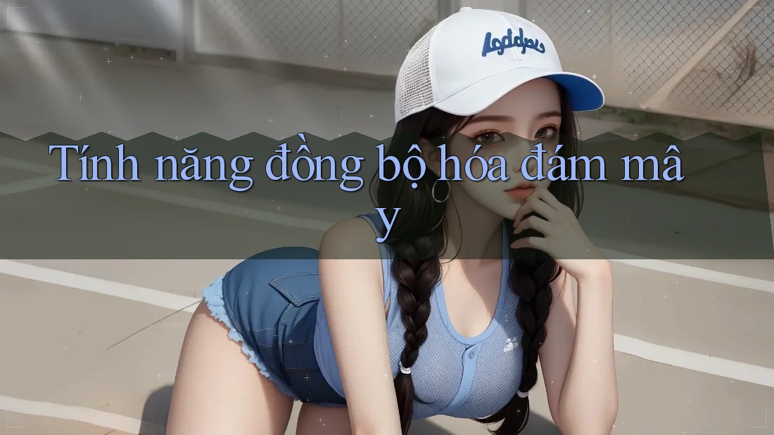 Tính năng đồng bộ hóa đám mây