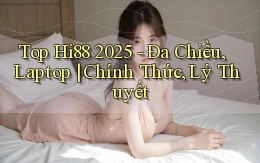 top Hi88 2025   đa chiều, laptop chính thức, lý thuyết