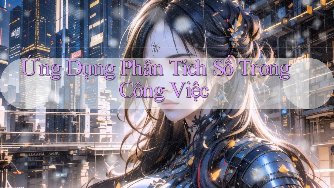 Ứng Dụng Phân Tích Số Trong Công Việc Ứng Dụng Phân Tích Số Trong Công Việc