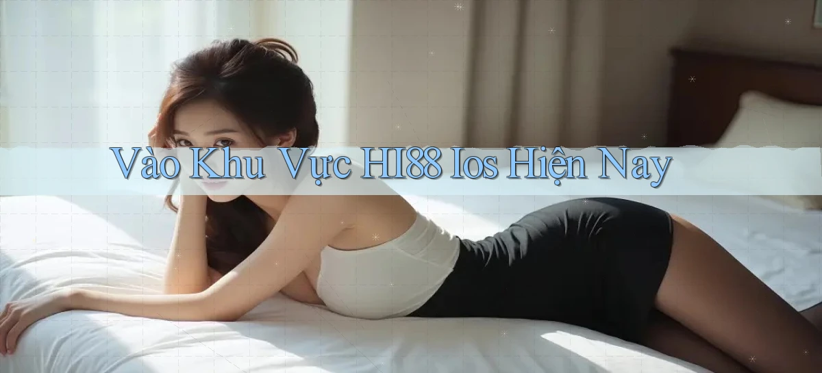vào khu vực hi88 ios hiện nay
