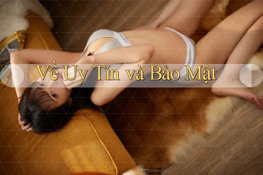Về Uy Tín và Bảo Mật Về Uy Tín và Bảo Mật
