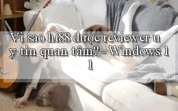 Vì sao hi88 được reviewer uy tín quan tâm   Windows 11