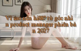 Vì sao nên hi88 từ góc nhìn product manager phiên bản 2027