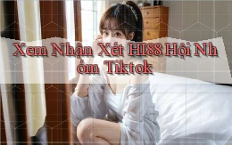 xem nhận xét hi88 hội nhóm tiktok